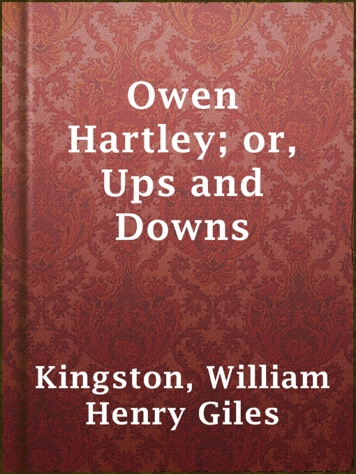 Title details for Owen Hartley; or, Ups and Downs by William Henry Giles Kingston - Available